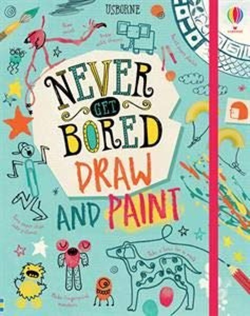 Never Get Bored Draw and Paint Sarah Hull, Lara Bryan James MacLa
