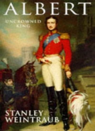 Albert: Uncrowned King By STANLEY WEINTRAUB