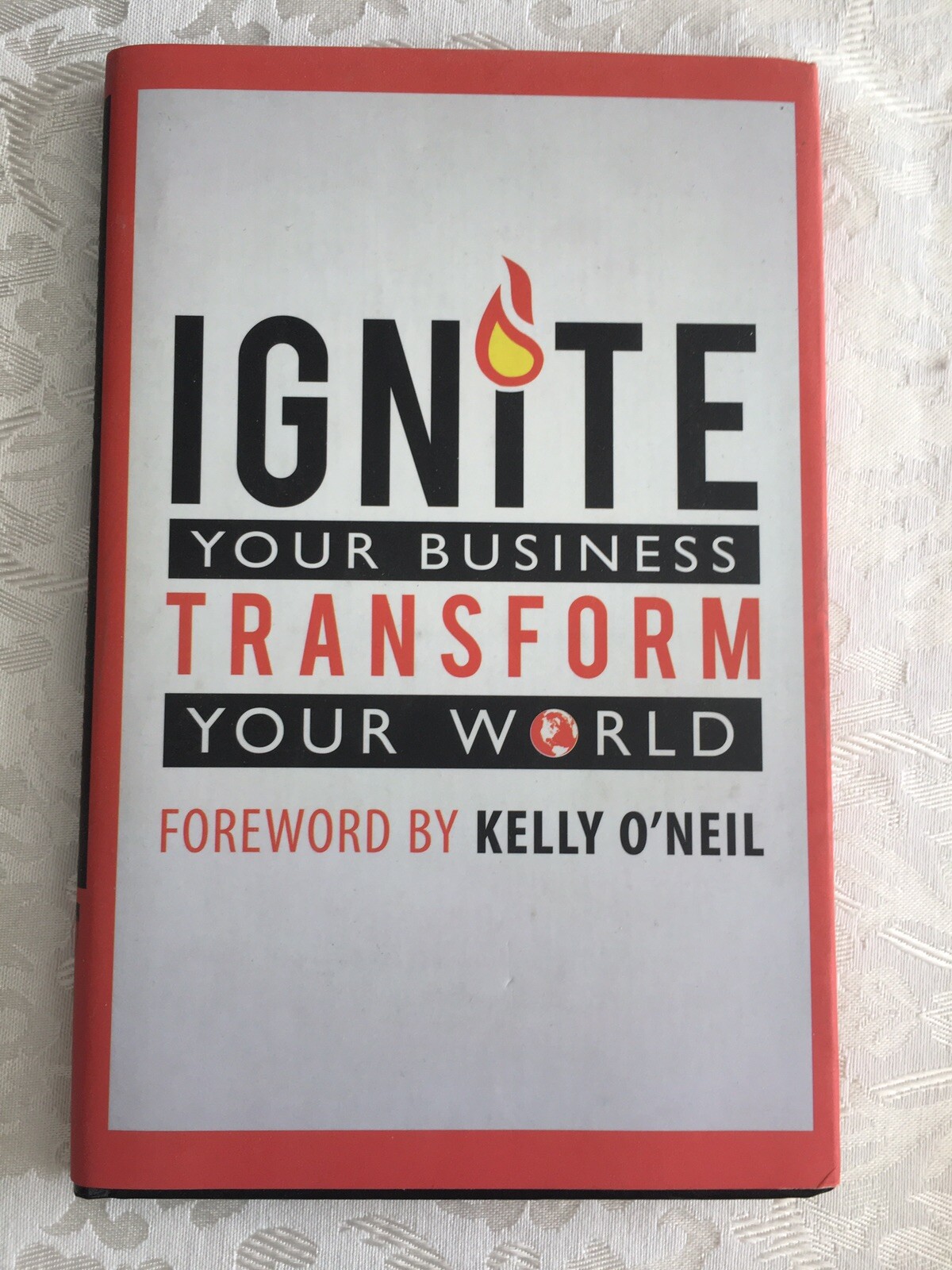 Ignite Your Business Transform Your World by Nick Nanton